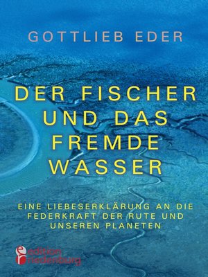 cover image of Der Fischer und das fremde Wasser--Eine Liebeserklärung an die Federkraft der Rute und unseren Planeten